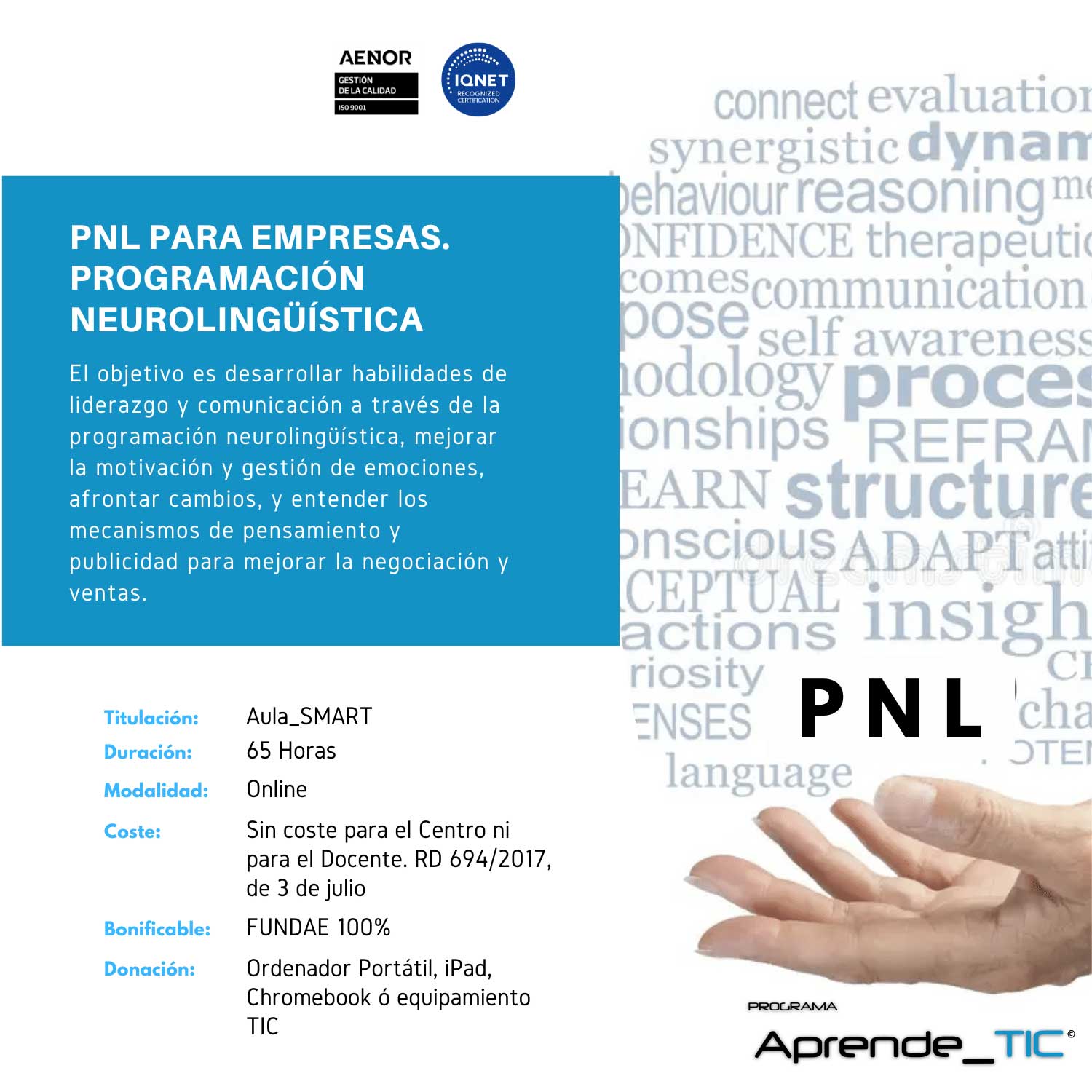 ¡Transforma tu empresa con nuestro curso Programación Neurolingüística (PNL)! En solo 65 horas, aprenderás técnicas avanzadas para mejorar la comunicación y el liderazgo en tu organización. Potencia tus habilidades y alcanza nuevos logros. ¡Inscríbete ahora y lleva tu empresa al siguiente nivel!