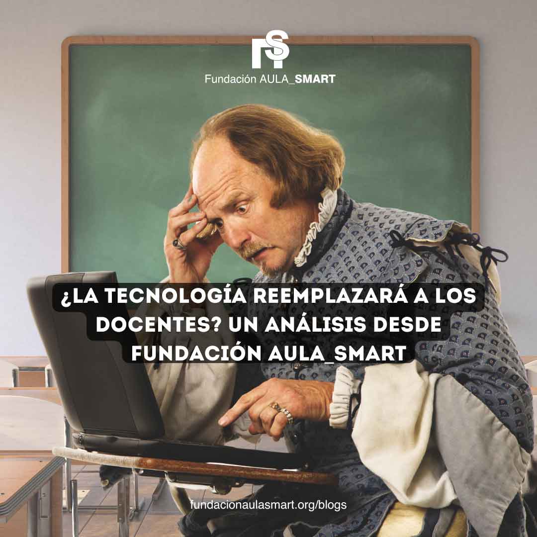 ¿La Tecnología Reemplazará a los Docentes? Un Análisis Desde Fundación AULA_SMART