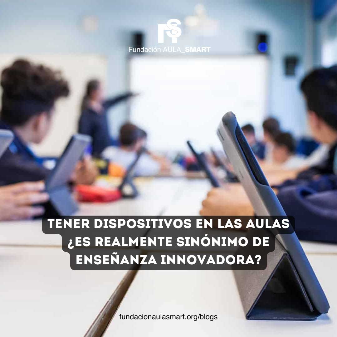 Tener Dispositivos en las Aulas: ¿Es Realmente Sinónimo de Enseñanza Innovadora?